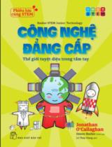 Công nghệ đẳng cấp - Thế giới tuyệt diệu trong tầm tay / Jonathan O'Callaghan ; Simon Basher minh họa ; Lê Thùy Giang dịch