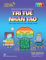 Trí tuệ nhân tạo - Khi máy tính trở nên thông minh / Tom Jackson ; Simon Basher minh họa ; Lê Nguyễn Phi Cát dịch