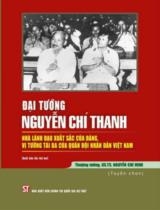 Đại tướng Nguyễn Chí Thanh - Nhà lãnh đạo xuất sắc của Đảng, vị tướng tài ba của Quân đội Nhân dân Việt Nam / Nguyễn Chí Vịnh (tuyển chọn)