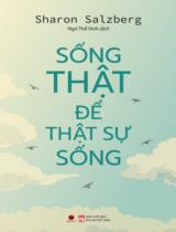 Sống thật để thật sự sống / Sharon Salzberg ; Ngô Thế Vinh dịch